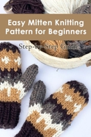 Easy Mitten Knitting Pattern for Beginners: Step-by-Step Guide: How to Knit Mittens B08XLNTG9M Book Cover