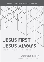 Jesus First, Jesus Always Study Guide: The Life You Were Meant To Live 0990769410 Book Cover