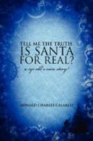 Tell me the truth.  Is Santa for real?: A 5yr old's own story! 1432723251 Book Cover