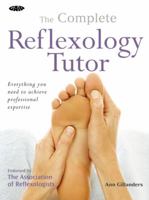 The Complete Reflexology Tutor: Everything You Need to Achieve Professional Expertise 1856752836 Book Cover