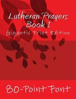Lutheran Prayers Book 1: Gigantic Print Edition 1543153062 Book Cover