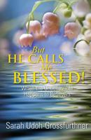 BUT HE CALLS ME BLESSED!: When the Unbelievable Happens to Believers 3950343369 Book Cover