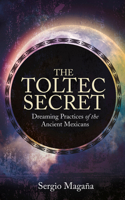 The Toltec Secret: Dreaming Practices of the Ancient Mexicans 1401947115 Book Cover