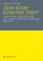 Gute Kinder Schlechter Eltern: Familienleben, Jugendfursorge Und Sorgerechtsentzug in Hamburg, 1884-1914 3531176250 Book Cover