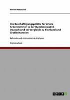 Die Besch�ftigungspolitik f�r �ltere Arbeitnehmer in der Bundesrepublik Deutschland im Vergleich zu Finnland und Gro�britannien: Befunde und �konomische Analysen 3638675866 Book Cover