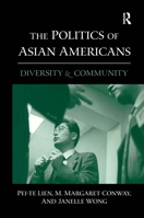 The Politics of Asian Americans: Diversity and Community 0415934656 Book Cover