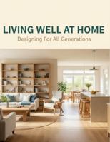 Living Well At Home: Designing For All Generations B0G4RYWSLW Book Cover