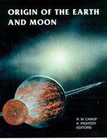 Origin of the Earth and Moon (University of Arizona Space Science Series) 0816520739 Book Cover