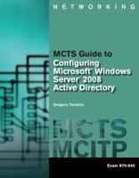 MCTS Guide to Configuring Microsoft® Windows Server® 2008 Active Directory (Exam #70-640) 1423902351 Book Cover