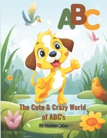 The Cute and Crazy World of ABC's: ABC reading Book for Kids Ages 3-6 B0C9S5R6YK Book Cover