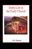 Daily Life in the Early Church: Studies in the Church Social History of the First Five Centuries 0718890191 Book Cover