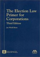 The Election Law Primer for Corporations, Third Edition 1590310756 Book Cover