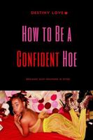How To Be A Confident Hoe... Because slut shaming Is Over 1365531368 Book Cover