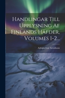 Handlingar Till Upplysning Af Finlands Häfder, Volumes 1-2... 102229637X Book Cover