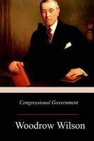 Congressional Government: A Study in American Politics (Library of Liberal Thought) 0801825563 Book Cover