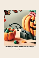 Transformative Pumpkin in Business Strawberry 1779617577 Book Cover