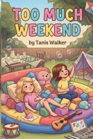 Too Much Weekend: A Story About Friends, Feelings, and Finding Your Balance B0GZSJ3HM1 Book Cover