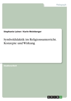 Symboldidaktik im Religionsunterricht. Konzepte und Wirkung 3640394151 Book Cover