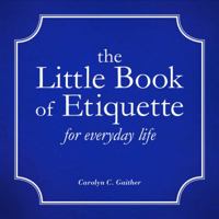 The Little Book of Etiquette for Everyday Life 1617773166 Book Cover