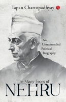 The Many Faces of Nehru: An Untrammelled Political Biography 9361560492 Book Cover