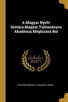 A Magyar Nyelv Sz�t�ra.Magyar Tudom�nyos Akad�mia Megbiz�s� Bol 1010276697 Book Cover