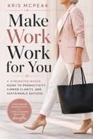 Make Work WORK For You: A Strengths-Based Guide to Productivity, Career Clarity, and Sustainable Success B0H1CPR5R7 Book Cover