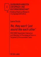 «No, They Won't 'Just Sound Like Each Other'»: Nns-Nns Negotiated Interaction and Attention to Phonological Form on Targeted L2 Pronunciation Tasks 3631584768 Book Cover