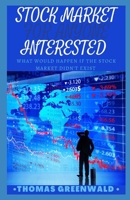STOCK MARKET FOR ANYONE INTERESTED: Whаt Wоuld Happen If thе Stосk Mаrkеt Dіdn't Exіѕt B08RB6LLZC Book Cover