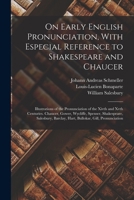On Early English Pronunciation, With Especial Reference to Shakespeare and Chaucer: Illustrations of the Pronunciation of the Xivth and Xvth ... Barclay, Hart, Bullokar, Gill, Pronunciation 1017642982 Book Cover