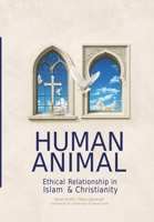 Human Animal: Ethical Relationship in Islam & Christianity B0GZFVKT5V Book Cover