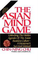 The Asian Mind Game: Unlocking the Hidden Agenda of the Asian Business Culture--A Westerner's Survival Manual 0892563524 Book Cover