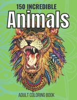 150 Incredible Animals Adult Coloring Book: Relaxation Coloring Book B0BRJ2DSBQ Book Cover