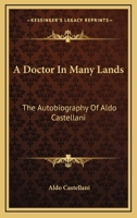 A Doctor In Many Lands: The Autobiography Of Aldo Castellani 0548445192 Book Cover