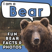 I am a Bear: A Children's Book with Fun and Educational Animal Facts with Real Photos! B0CHG4W2RC Book Cover