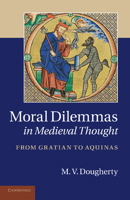 Moral Dilemmas in Medieval Thought: From Gratian to Aquinas 1107683890 Book Cover