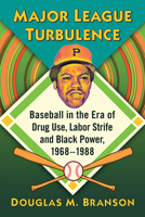 Major League Turbulence : Baseball in the Era of Drug Use, Labor Strife and Black Power, 1968-1988 1476680582 Book Cover