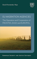 Eu Migration Agencies: The Operation and Cooperation of Frontex, Easo and Europol 1839109335 Book Cover