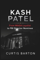 Kash Patel: From MAGA Loyalist to FBI Director Nominee B0DVR1RQQC Book Cover