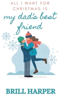 All I Want for Christmas is My Dad's Best Friend (Holiday Romance) B0CSM49BJ5 Book Cover