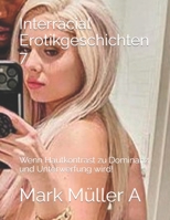 Interracial Erotikgeschichten 7: Wenn Hautkontrast zu Dominanz und Unterwerfung wird! B0CKTFGJ5G Book Cover