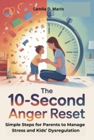 The 10-Second Anger Reset: Simple Steps for Parents to Manage Stress and Kids’ Dysregulation B0FNY1CKW8 Book Cover