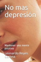 No mas depresión: Mantener una mente positiva B091WJBK9F Book Cover