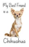 My best Friend is a Chihuahua: 8 x 5 Blank lined Journal Notebook 120 College Ruled Pages 1710158182 Book Cover