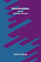 Ihmiskohtalo: Kuvaus tilattoman elämästä (Finnish Edition) 9377789923 Book Cover