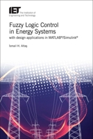 Fuzzy Logic Control in Energy Systems: With Design Applications in MATLAB/Simulink 1785611070 Book Cover