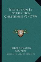 Institution Et Instruction Chretienne V3 (1779) 1104772116 Book Cover