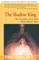 The Shadow King: The Invisible Force That Holds Women Back 1882591313 Book Cover