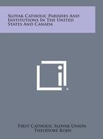 Slovak Catholic Parishes and Institutions in the United States and Canada 1258680068 Book Cover