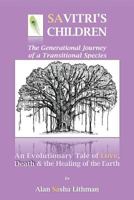 Savitri's Children: An Evolutionary Tale of Love, Death & the Healing of the Earth 1945390441 Book Cover