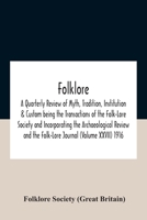 Folklore; A Quarterly Review Of Myth, Tradition, Institution & Custom Being The Transactions Of The Folk-Lore Society And Incorporating The ... And The Folk-Lore Journal (Volume Xxvii) 1916 9354184359 Book Cover